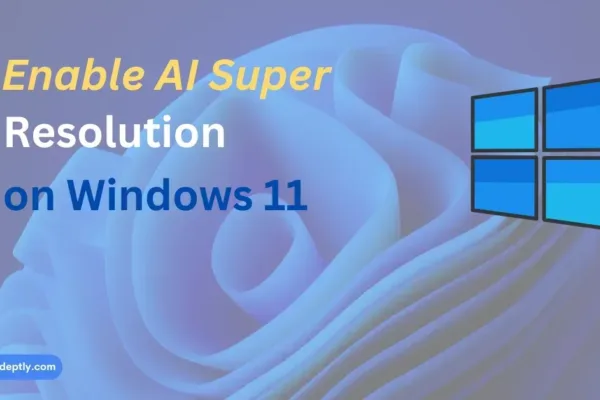 blog post feature image enable ai super resolution on windows 11