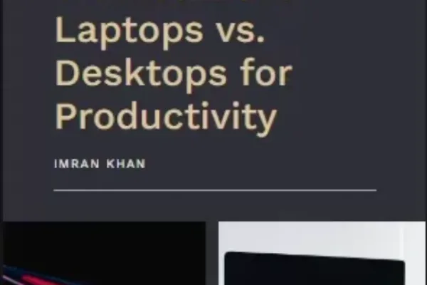 The Ultimate Workstation: Laptops vs. Desktops for Productivity